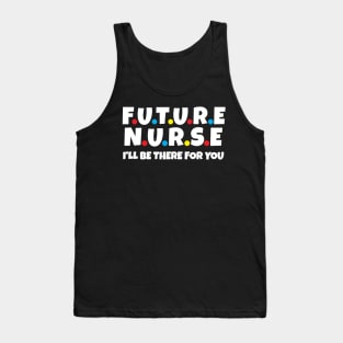 Future Nurse I will be there for you Tank Top